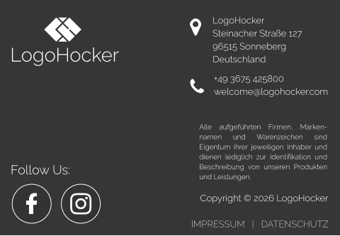 Copyright © 2026 LogoHocker  IMPRESSUM   |   DATENSCHUTZ LogoHocker Steinacher Straße 127  96515 Sonneberg  Deutschland +49 3675 425800 welcome@logohocker.com LogoHocker Alle aufgeführten Firmen, Marken-namen und Warenzeichen sind Eigentum ihrer jeweiligen Inhaber und dienen lediglich zur Identifikation und Beschreibung von unseren Produkten und Leistungen.  Follow Us: